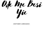 Esther Amoako - Ode Me Besi Yie