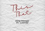 King Maaga - This That Ft. Lasmid