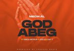Medikal - God Abeg ft Kwesi Arthur x Joey B x Kay-T