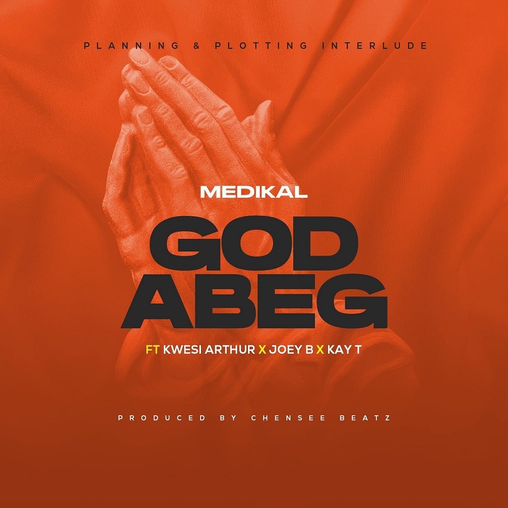 Medikal – God Abeg Ft. Kwesi Arthur, Joey B & Kay-T