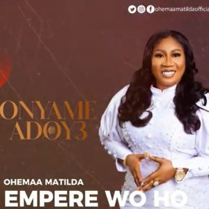 Ohemaa Matilda - Empere Wo Ho