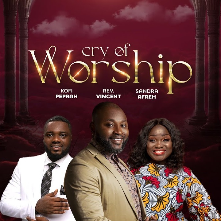 Rev Vincent Baah – Cry Of Worship ft Kofi Owusu Peprah & Sandrah Affreh