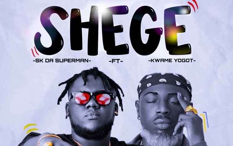 SK Da Superman - Shege Ft Kwame Yogot