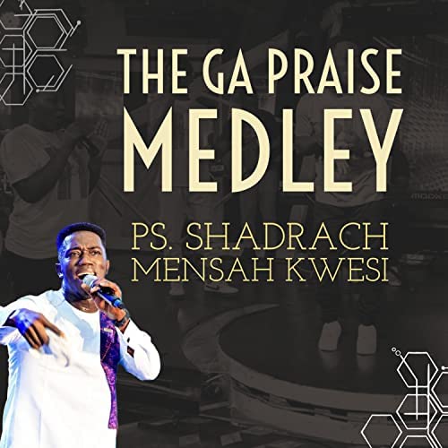 Shadrach Mensah Kwesi - The Ga Praise Medley