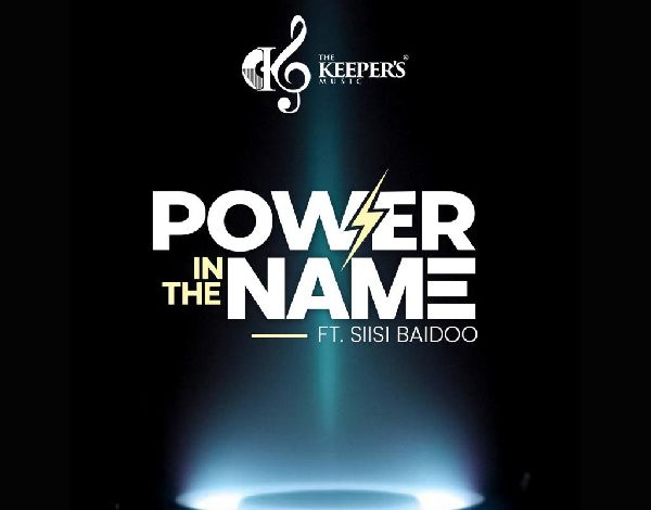 The Keeper's Music - Power In The Name Ft. Siisi Baidoo