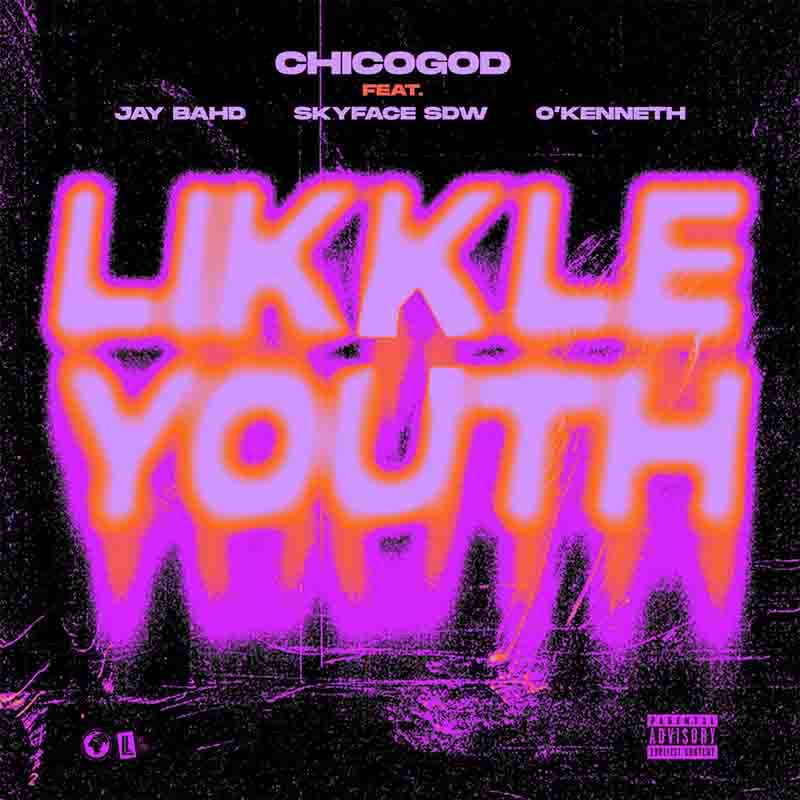 Chicogod - Likkle Youth ft Jay Bahd x Skyface SDW x O'Kenneth
