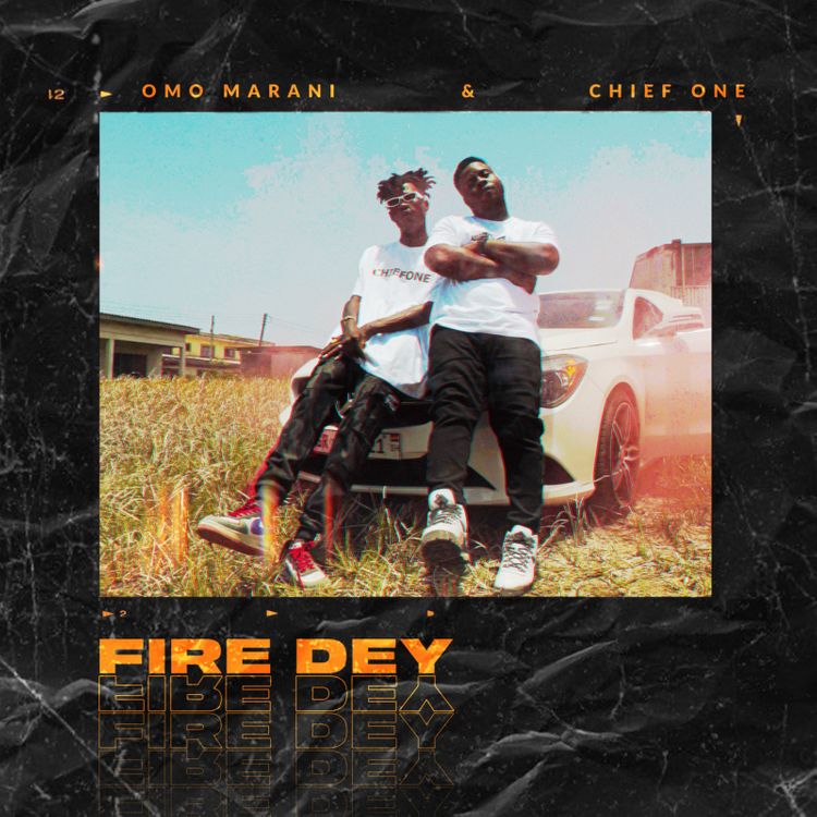 Chief One - Fire Dey Ft. Omo Marani