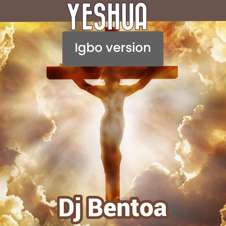 DJ Bentoa - Yeshua (Igbo Version)