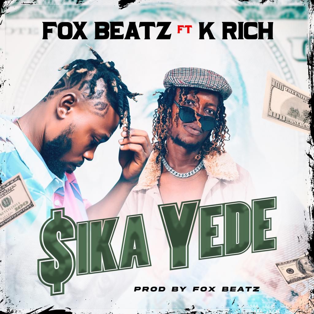Fox Beatz - Sika Yede ft. K Rich