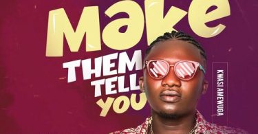 Kwesi Amewuga - Make Dem Tell You