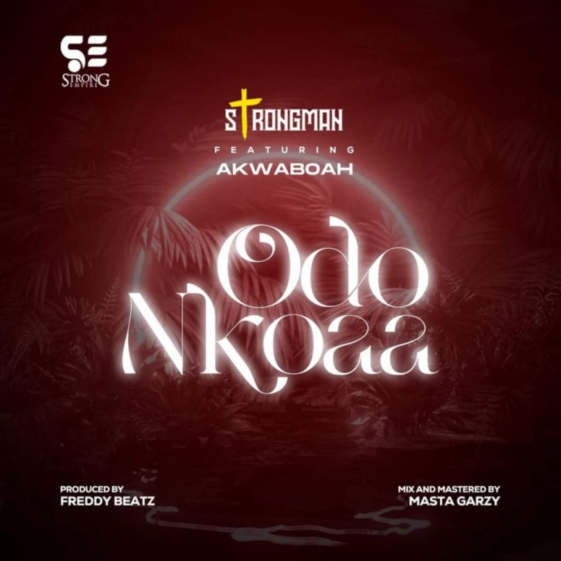 Strongman - Odo Nkoaa Ft. Akwaboah