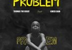 Thomas The Great - Problem Ft. Kwesi Dain