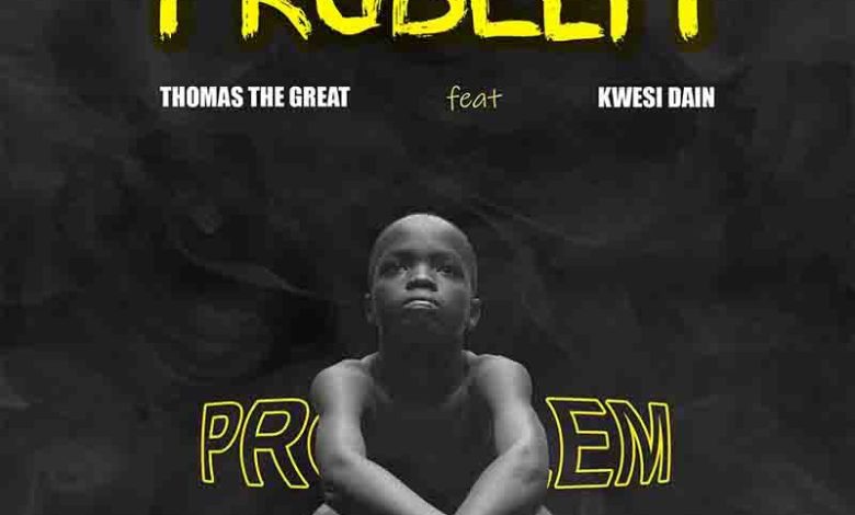 Thomas The Great - Problem Ft. Kwesi Dain