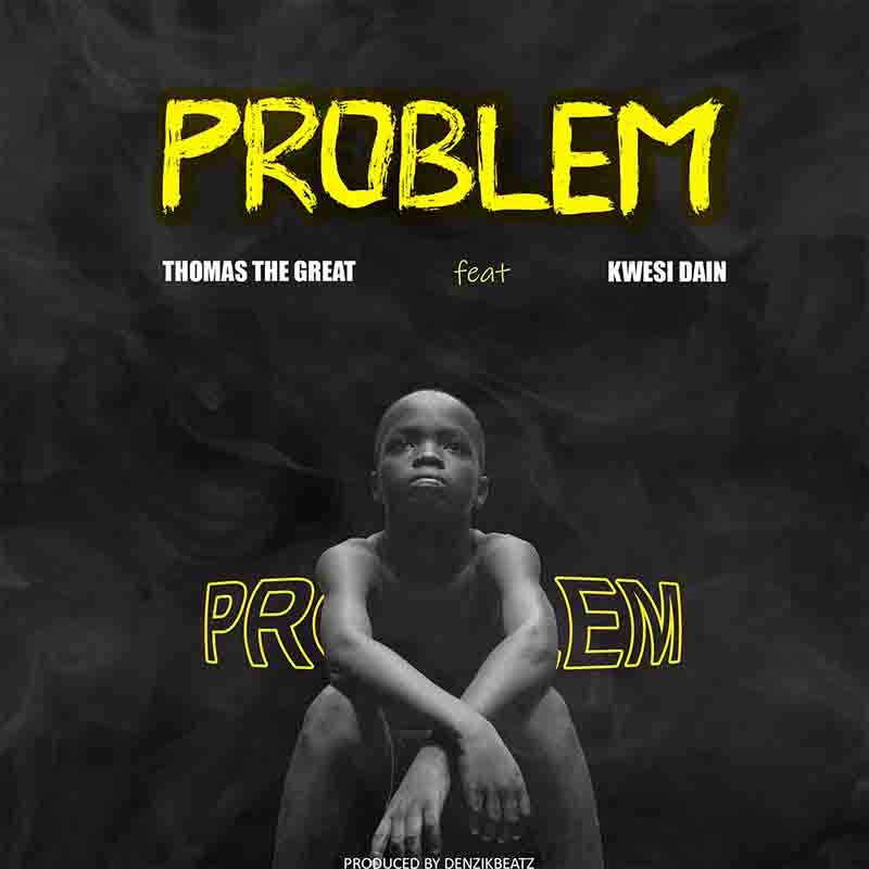 Thomas The Great - Problem Ft. Kwesi Dain