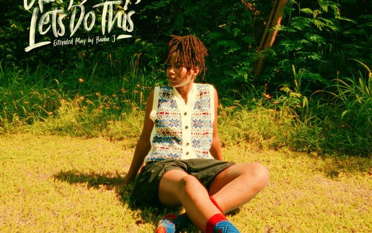 Baaba J Okay Baby, Lets Do This