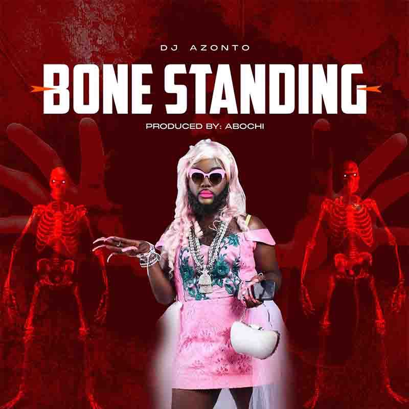DJ Azonto - Bone Standing