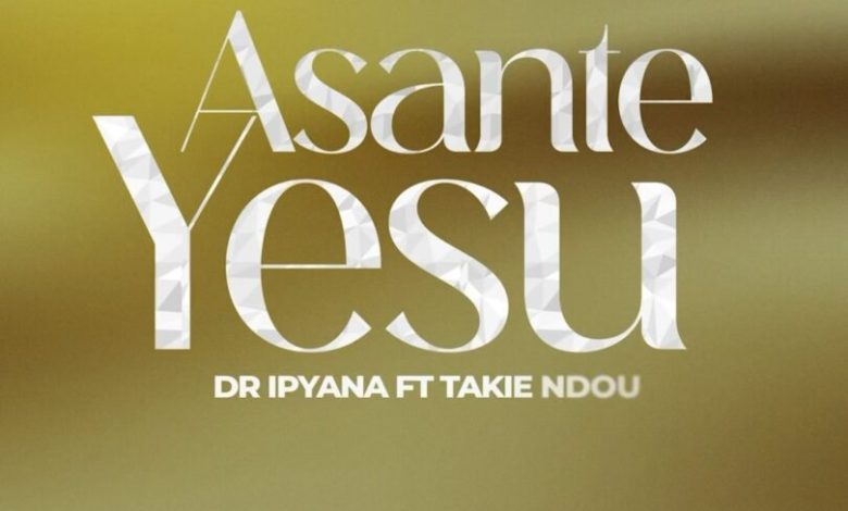 Dr Ipyana - Asante Yesu Ft. Takie Ndou