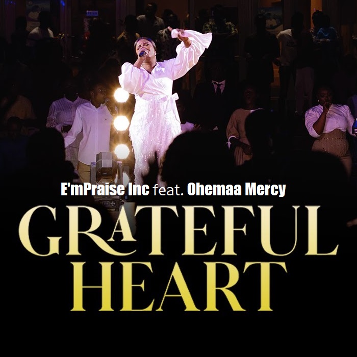 E'mPraise Inc - Grateful Heart Ft Ohemaa Mercy