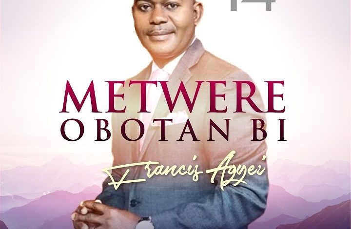Francis Agyei - Metwere Obotan Bi