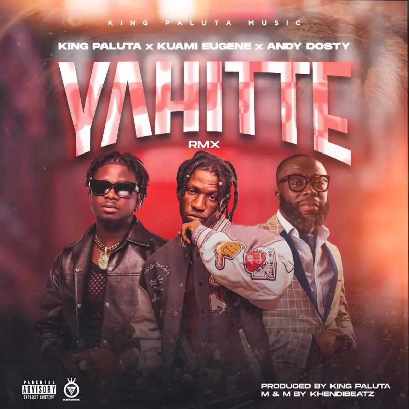 King Paluta - Yahitte Remix Ft Kuami Eugene & Andy Dosty