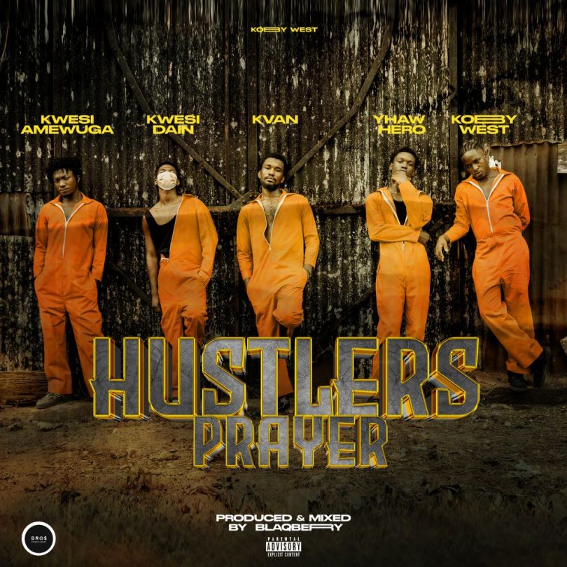 Kobby West - Hustlers Prayer ft. Yhaw Hero, Kwesi Dain, Kwesi Amewuga & K Van