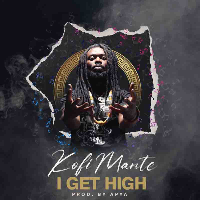 Kofi Mante – I Get High (Prod By Apya)
