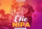 Kojo Vibes - Efie Nipa