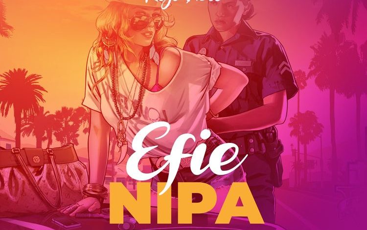 Kojo Vibes - Efie Nipa