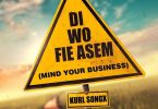 Kurl Songx - Di Wo Fie Asem (Mind Your Business)