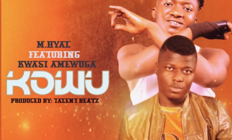 M.HYAL - Kowu ft Kwesi Amewuga
