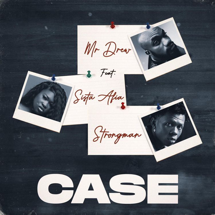 Mr Drew - Case ft. Sista Afia & Strongman