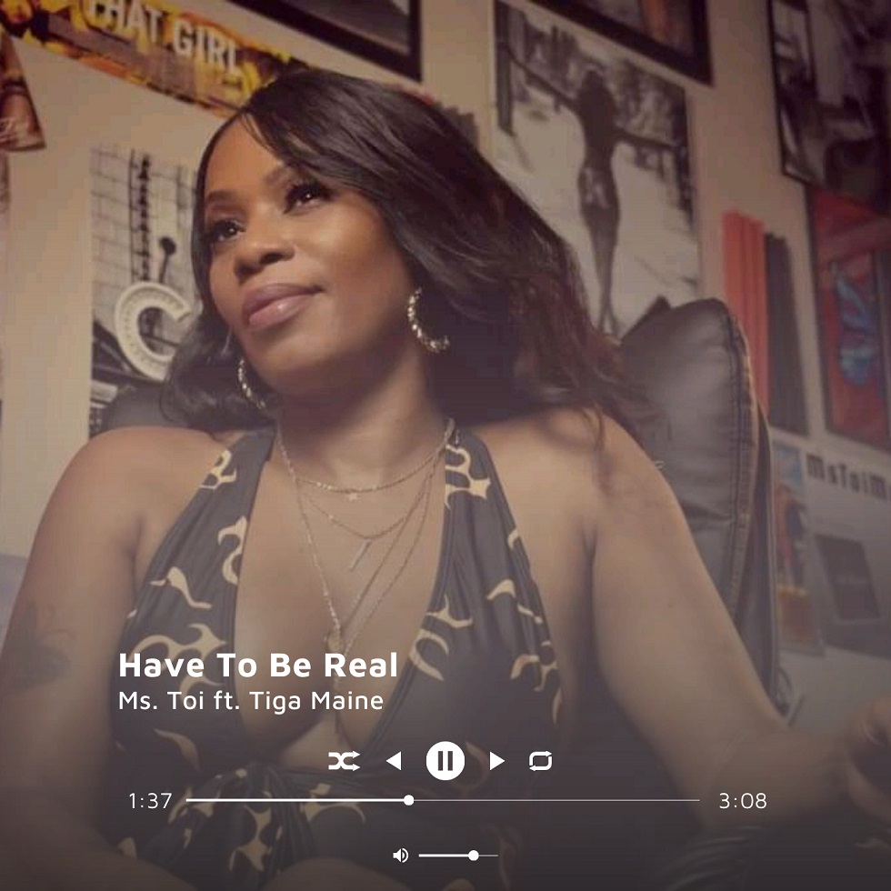 Ms. Toi – Have To Be Real ft. Tiga Maine