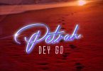 Petrah - Petrah Dey Go