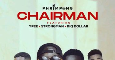 Phrimpong - Chairman ft. Strongman, Ypee & Biq Dollar