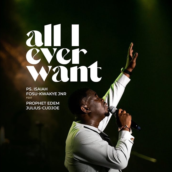 Ps. Isaiah Fosu-Kwakye Jnr - All I Ever Want