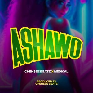 Chensee Beatz - Ashawo Ft. Medikal