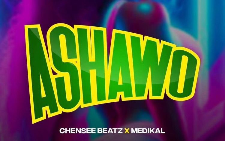 Chensee Beatz - Ashawo Ft. Medikal
