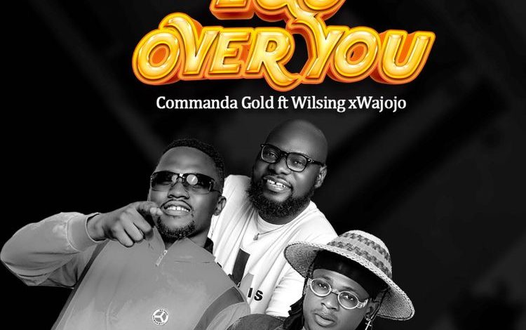 Commanda Gold - Ego Over You Ft. Wilsing & Wajojo