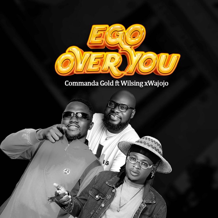 Commanda Gold - Ego Over You Ft. Wilsing & Wajojo