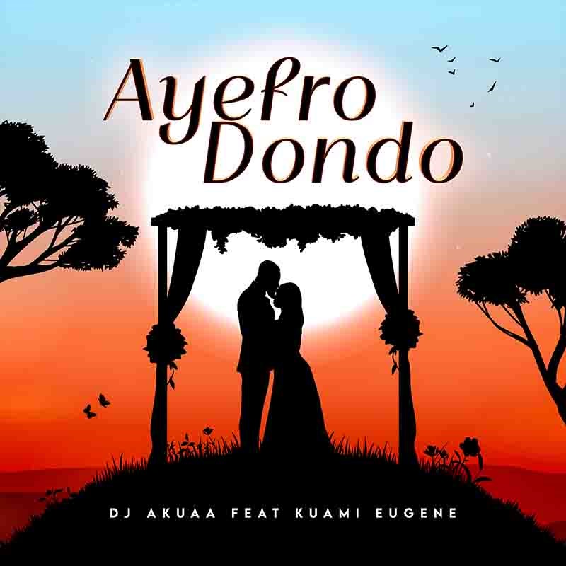 DJ Akuaa - Ayefro Dondoo ft. Kuami Eugene