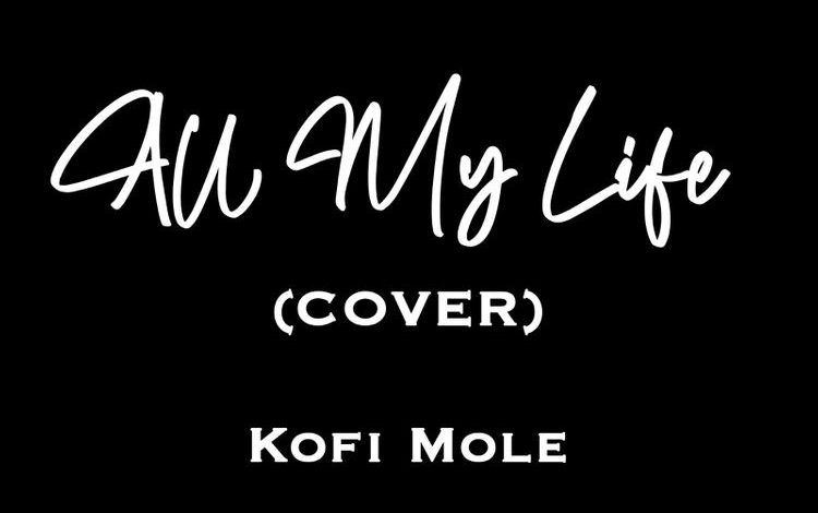 Kofi Mole - All My Life (Cover)