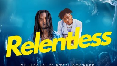 Mr Linguai - Relentless ft. Kwesi Amewuga