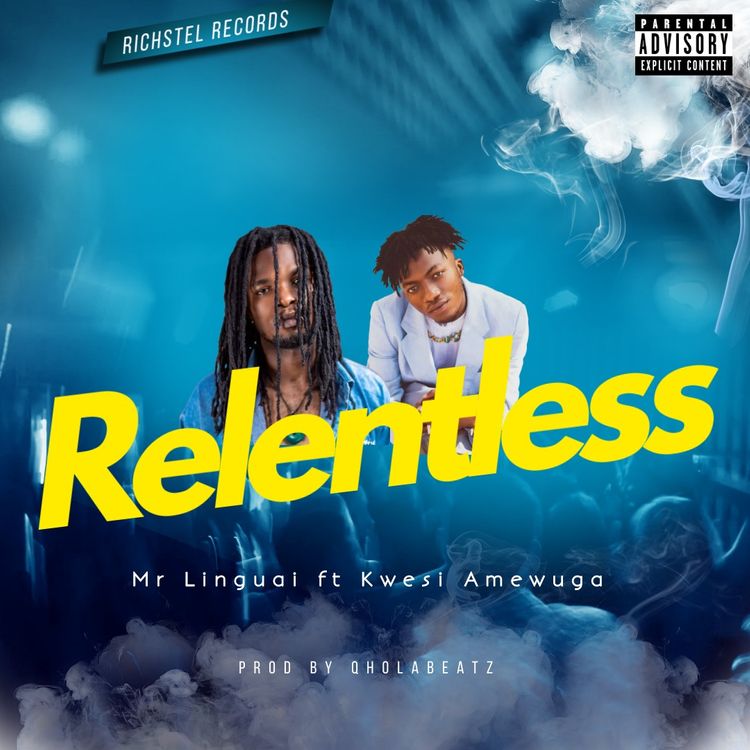 Mr Linguai - Relentless ft. Kwesi Amewuga