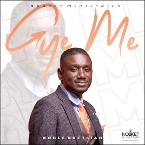 Noble Nketsiah - Gye Me (Hot)