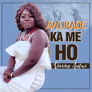 Vivian Antwi - Awurade Ka Me Ho