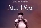 Ewura Abena - All I Say