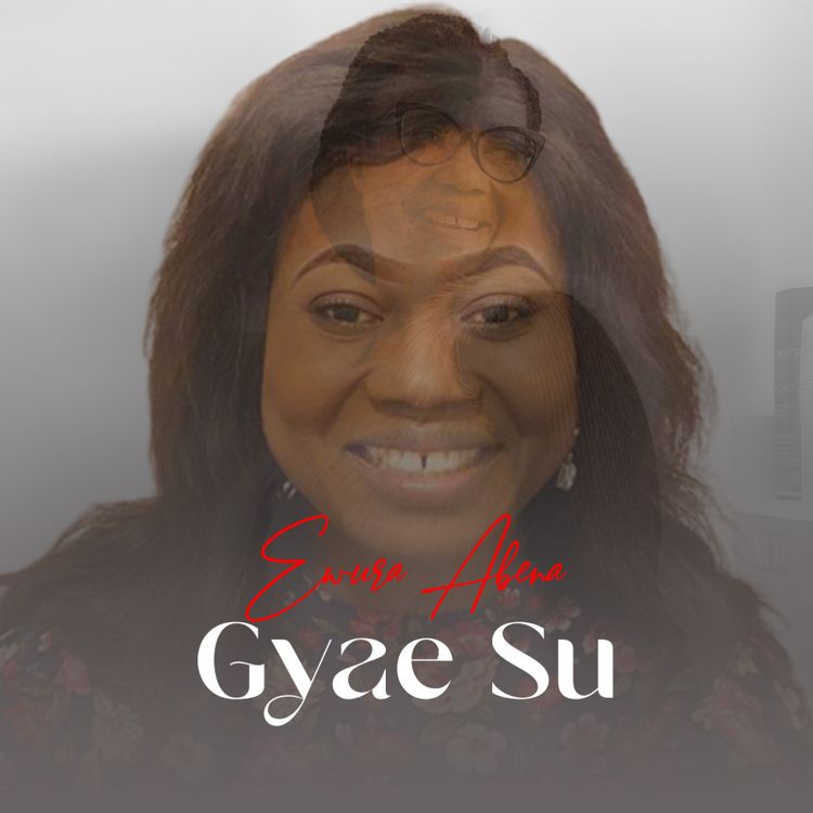 Ewura Abena - Gyae Su