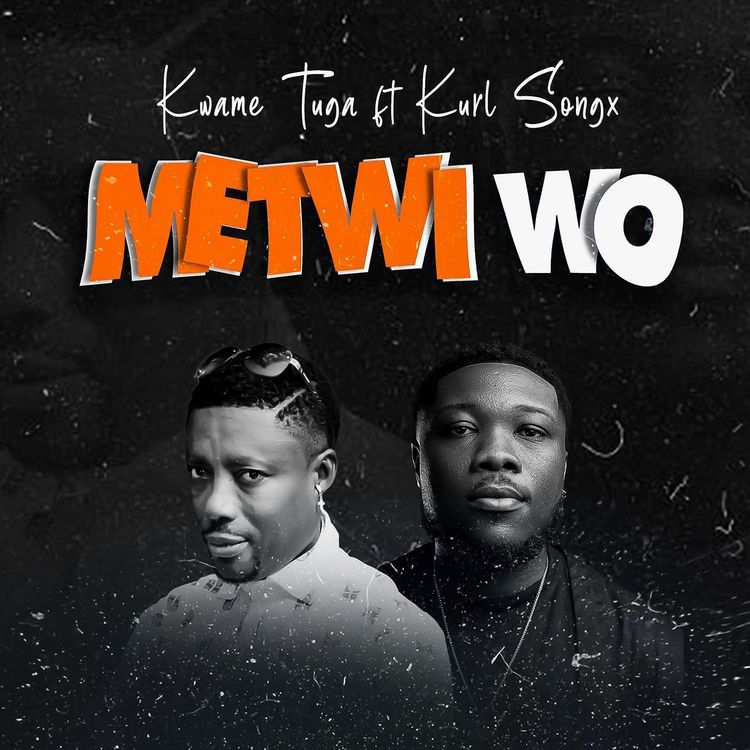 Kwame Tuga - Metwi Wo ft Kurl Songx