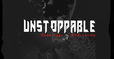 Rude Vybz - Unstoppable ft Addi Lucika