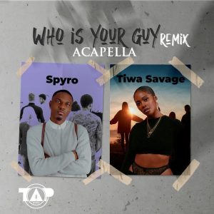 Spyro ft. Tiwa Savage - Who Is Your Guy (Remix) Acapella